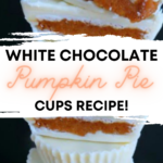 Pin showing the finished white chocolate pumpkin pie cups ready to eat with title across the middle!