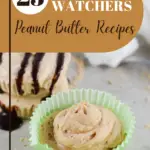 Pin showing the title of 25 weight watchers peanut butter recipes with a peanut butter recipe in background ready to eat.