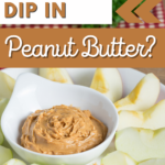 Pin showing the title What You Can Dip in Peanut Butter