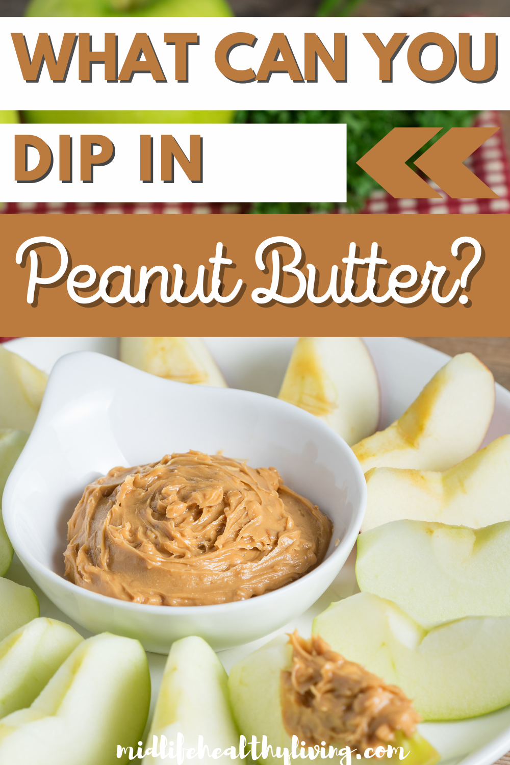 Pin showing the title What Can You Dip In Peanut Butter