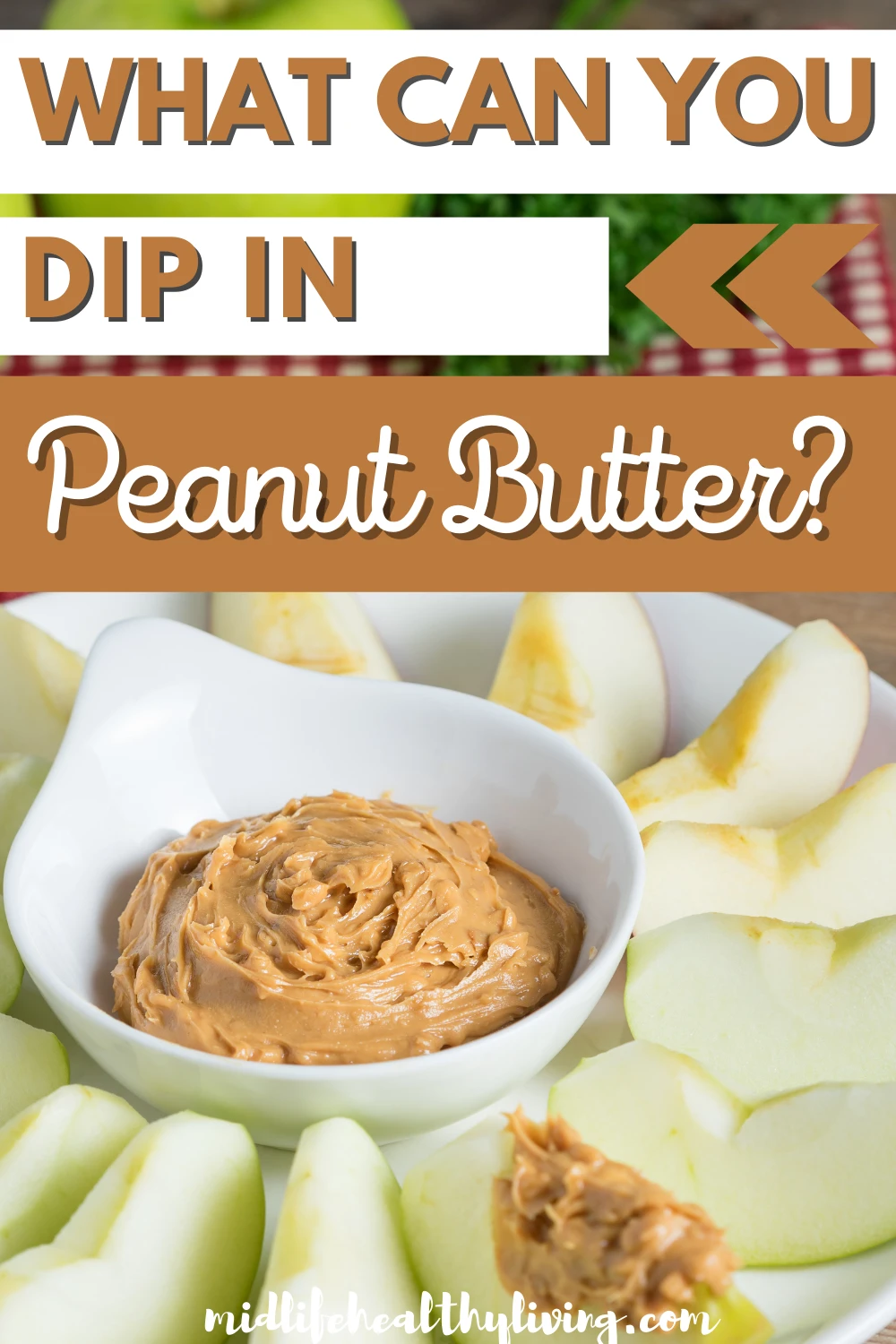 Pin showing the title What Can You Dip In Peanut Butter