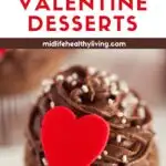 Pin image showing a chocolate cupcake with a red heart on the icing. It says 17 Healthy Valentine Desserts.