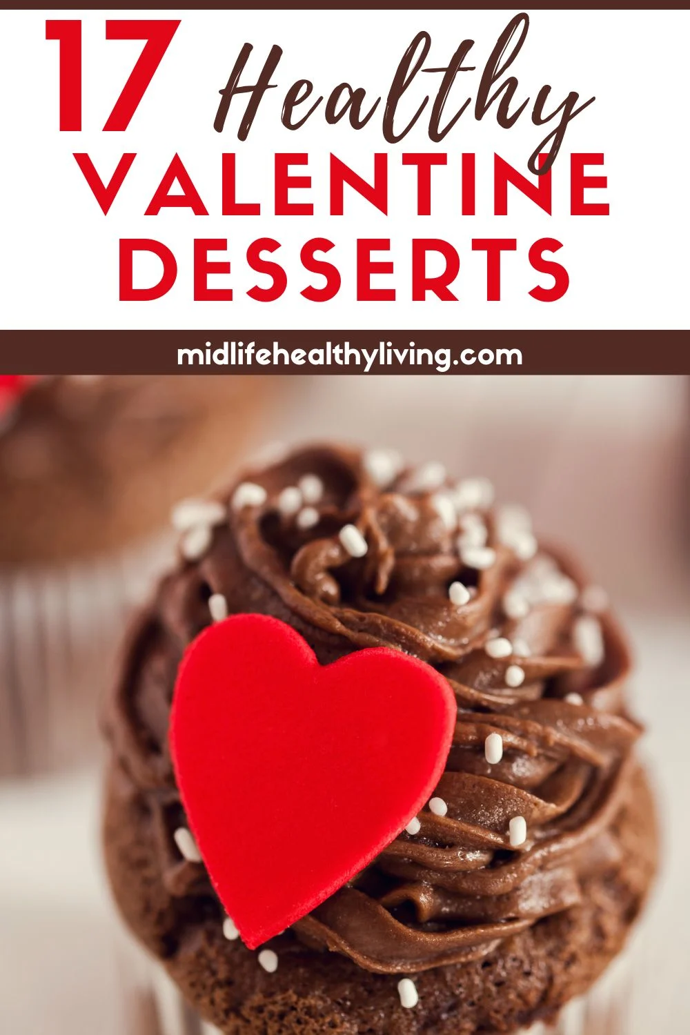 Pin image showing a chocolate cupcake with a red heart on the icing. It says 17 Healthy Valentine Desserts.