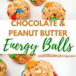 Pin image showing close up photos of chocolate peanut butter energy balls.